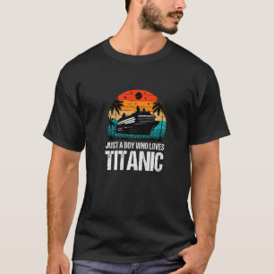 Just A Boy Who Loves Titanic Apparel T-Shirt