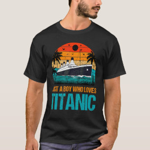 Just A Boy Who Loves Titanic Boat Titanic T-Shirt