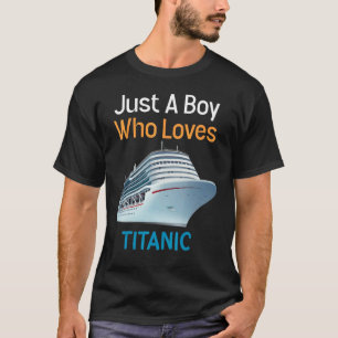 Just A Boy Who Loves Titanic Titanic 1 T-Shirt