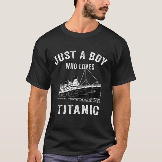 Just A Boy Who Loves Titanic Titanic Classic Ship T-Shirt (Front)