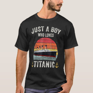 Just A Boy Who Loves Titanic Titanic Classic Ship T-Shirt