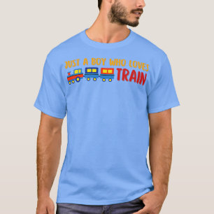 Just A Boy Who Loves Train 4 T-Shirt