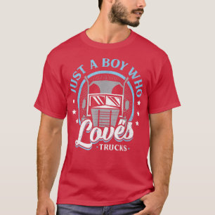 Just A Boy Who Loves Trucks Artwork For A Truck Lo T-Shirt