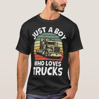 Just A Boy Who Loves Trucks - Semi Trucker Kids To T-Shirt
