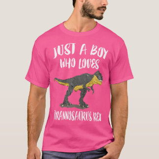Just A Boy Who Loves Tyrannosaurus Rex Dinosaur Lo T-Shirt