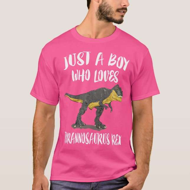 Just A Boy Who Loves Tyrannosaurus Rex Dinosaur Lo T-Shirt (Front)