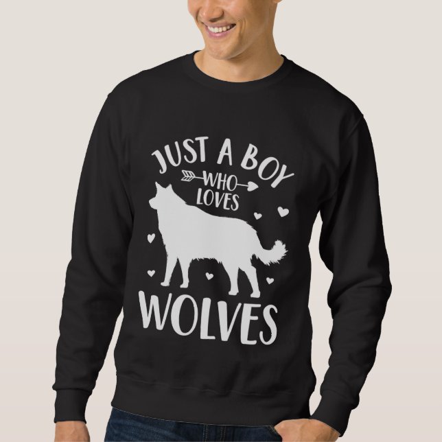 Just a Boy Who Loves Wolves  Wolf Sweatshirt (Front)