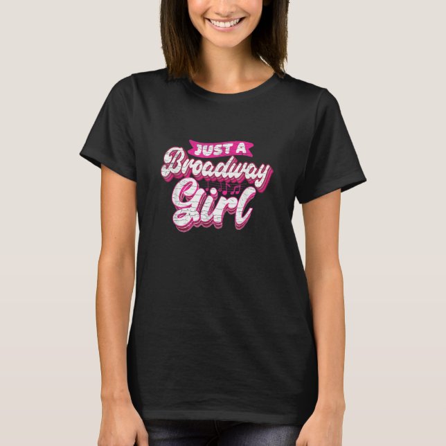 Just A Broadway Girl Theater Thespian Musical T-Shirt (Front)