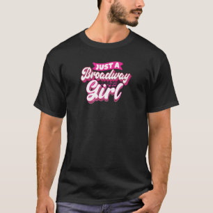 Just A Broadway Girl Theatre Thespian Musical T-Shirt