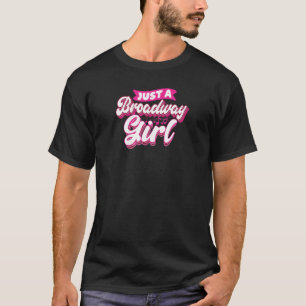 Just A Broadway Girl Theatre Thespian Musical T-Shirt