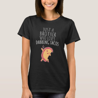 Just A Brother Who Loves Dabbing Tacos! T-Shirt