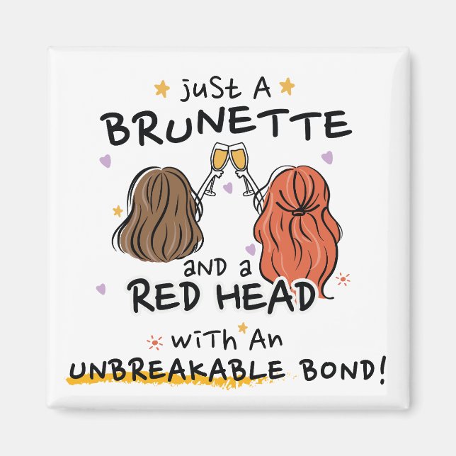 "Just a Brunette and a Red Head" Custom Magnet (Front)