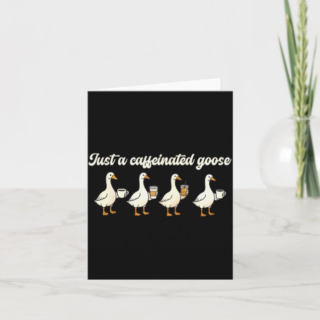 Just A Caffeinated, Goose, Nonsense, Humorous  Card (Front)