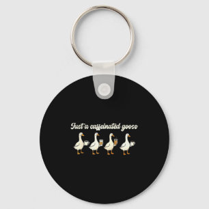 Just A Caffeinated, Goose, Nonsense, Humorous Key Ring