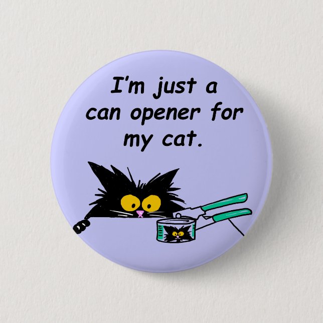 JUST A CAN OPENER FOR MY CAT 6 CM ROUND BADGE (Front)