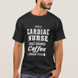Just A Cardiac Nurse Funny Coffee Drinker Lover Gi T-Shirt