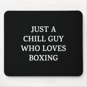 Just A Chill Guy Who Loves Boxing Mouse Mat