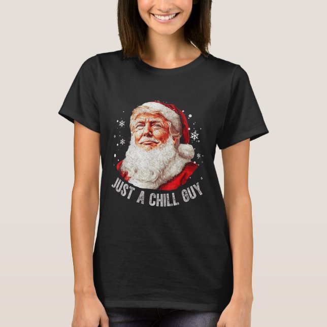 Just A Chill Guys Christmas Funny Santa Trump Xmas T-Shirt (Front)