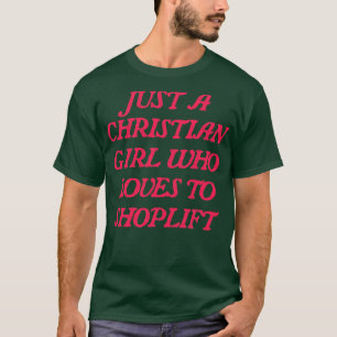 Just A Christian Girl Who Loves To Shoplift 1 T-Shirt