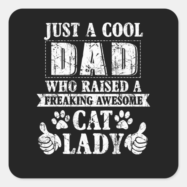 Just A Cool Dad Who Raised A Freaking Awesome Cat Square Sticker (Front)