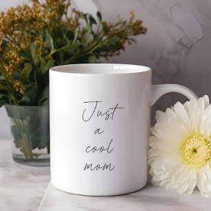 Just A Cool Mom Typography Funny Mothers Day Coffee Mug