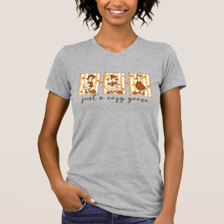 Just a Cosy Goose  T-Shirt
