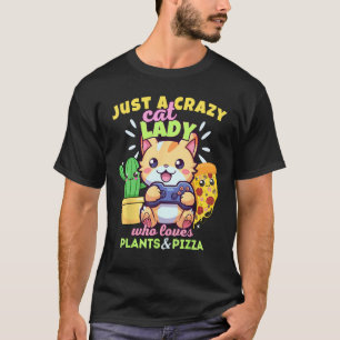 Just A Crazy Cat Lady Who Loves Gaming Plants Pizz T-Shirt