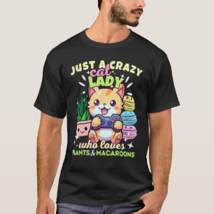 Just A Crazy Cat Lady Who Loves Plants Macaroons & T-Shirt