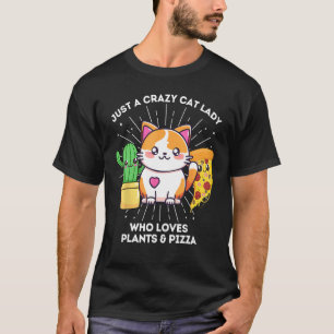Just A Crazy Cat Lady Who Loves Plants Pizza Funny T-Shirt