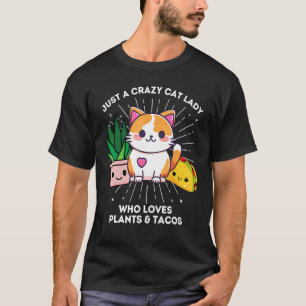 Just A Crazy Cat Lady Who Loves Plants Tacos Funny T-Shirt