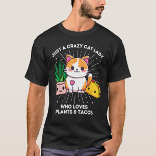 Just A Crazy Cat Lady Who Loves Plants Tacos Funny T-Shirt