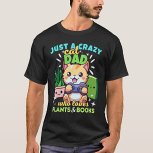 Just A Crazy Gamer Cat Dad Who Loves Plants & Book T-Shirt