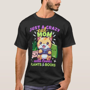 Just A Crazy Gamer Cat Mum Who Loves Plants & Book T-Shirt