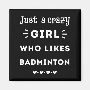 Just a crazy girl who likes badminton magnet