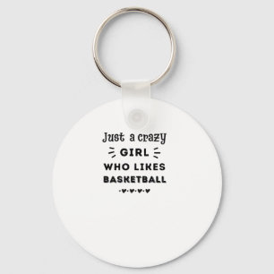 Just A Crazy Girl Who Likes Basketball Key Ring