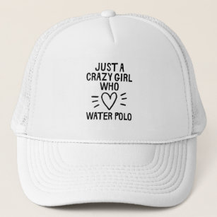 Just a crazy girl who loves water polo. trucker hat