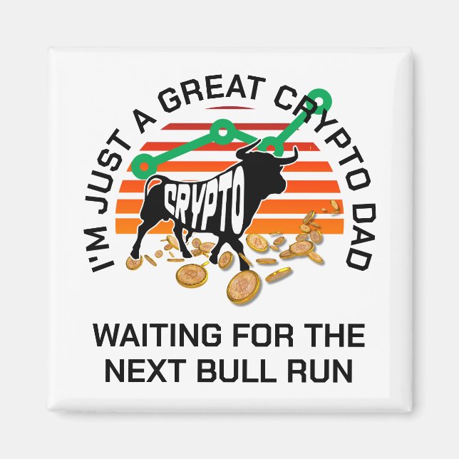 JUST A CRYPTO DAD Bitcoin Bull Run Father's Day  Magnet (Front)