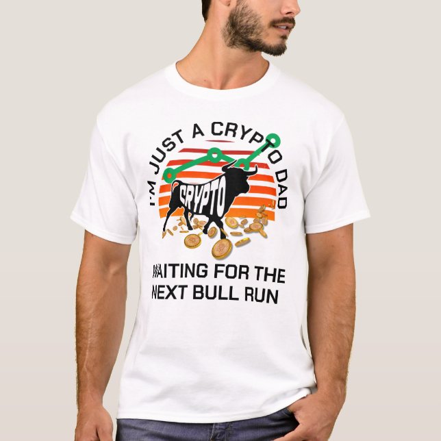 JUST A CRYPTO DAD Bitcoin Bull Run Father's Day  T-Shirt (Front)