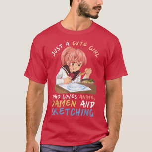 Just A Cute Girl Who Loves Anime Ramen And Sketchi T-Shirt