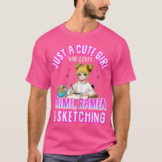 Just A Cute Girl Who Loves Anime Ramen Sketching J T-Shirt