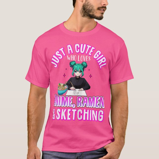 Just A Cute Girl Who Loves Anime Sketching Ramen N T-Shirt (Front)