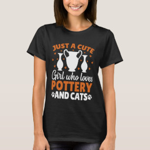 Just a Cute Girl Who Loves Pottery and Cats Cat Lo T-Shirt
