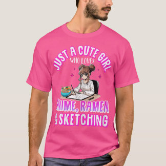 Just A Cute Girl Who Loves Ramen Anime Sketching M T-Shirt