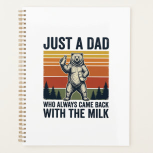 Just a Dad Came Back With the Milk Bear Shirt_1 Planner