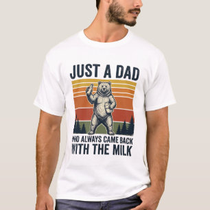 Just a Dad Came Back With the Milk Bear Shirt_1 T-Shirt