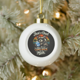 Just A Dad Who Always Came Back with The Milk Ceramic Ball Christmas Ornament