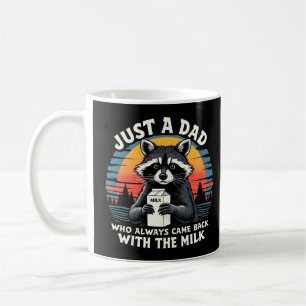 Just A Dad Who Always Came Back With The Milk Coffee Mug