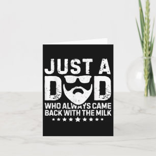 Just A Dad Who Always Came Back With The Milk Fath Card
