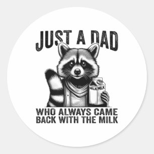 Just A Dad Who Always Came Back With The Milk Fath Classic Round Sticker