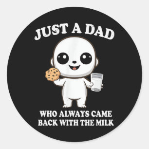 Just A Dad Who Always Came Back With The Milk Fath Classic Round Sticker